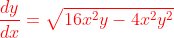 {\color{Red} \frac{dy}{dx}=\sqrt{16x^{2}y-4x^2y^2}}